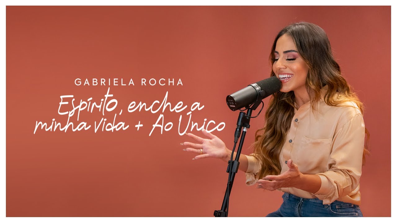 GABRIELA ROCHA - ESPÍRITO, ENCHE A MINHA VIDA / AO ÚNICO (CLIPE OFICIAL)