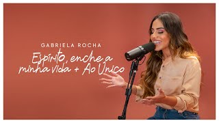 Ouvir Gabriela Rocha – Espírito, Enche A Minha Vida / Ao Único