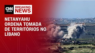 Guerra no Oriente Médio: Netanyahu ordena tomada de territórios no Líbano | BASTIDORES CNN