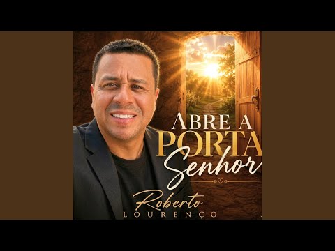 Abre A Porta Senhor - Roberto Lourenço