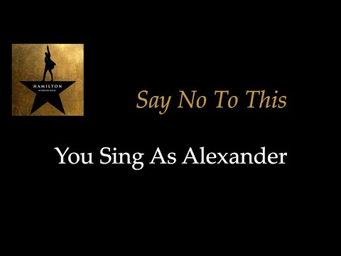 Hamilton - Say No To This - Karaoke/Sing With Me: You Sing Alexander