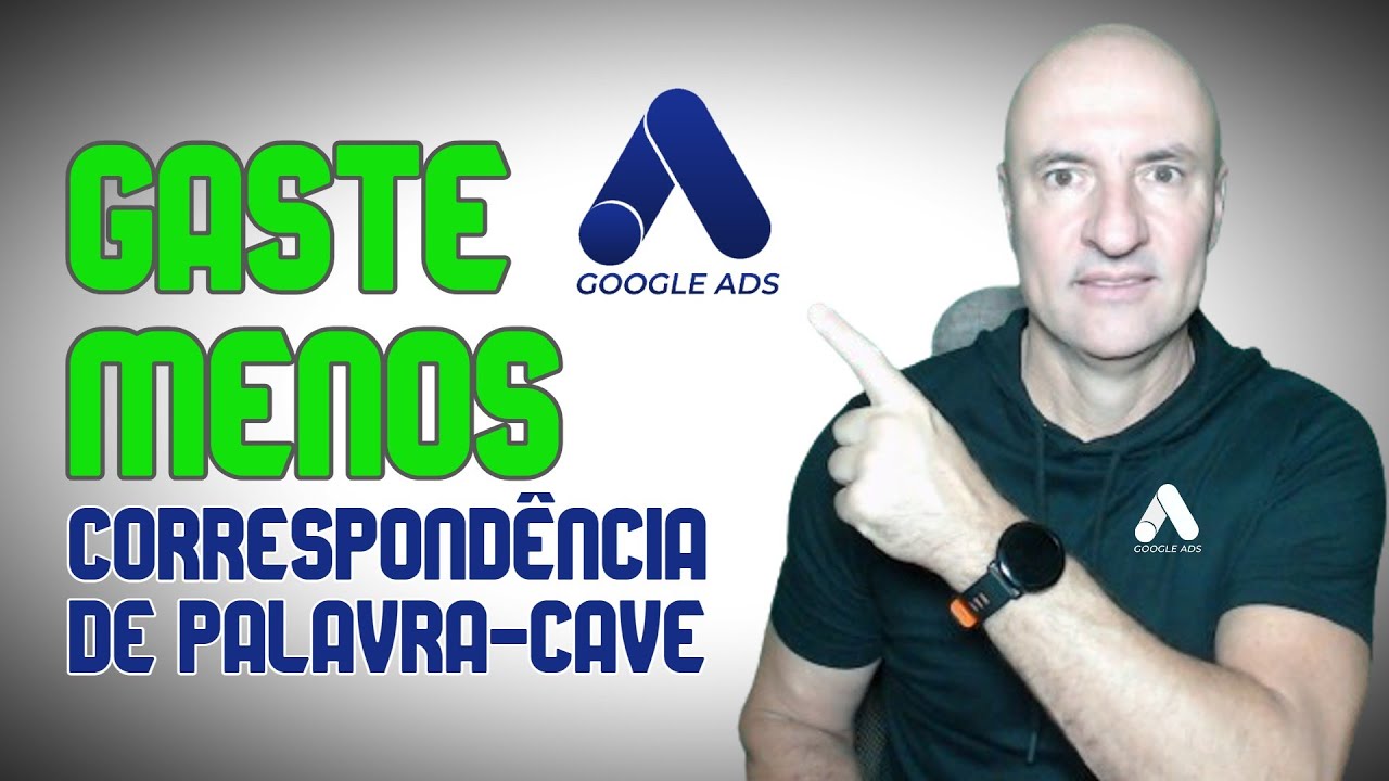 GOOGLE ADS •  COMO USAR AS CORRESPONDÊNCIAS DE PALAVRAS-CHAVE DO GOOGLE ADS AO SEU FAVOR