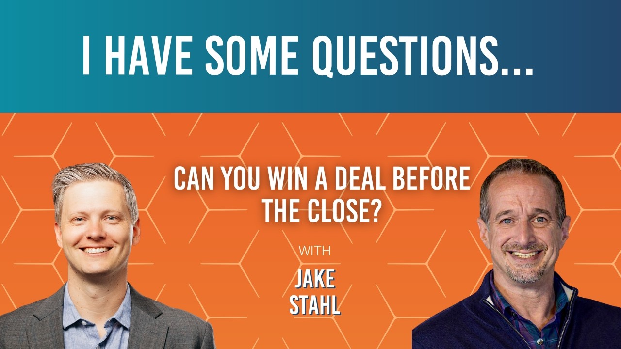 125: "Can You Win a Deal Before the Close?" ft. Jake Stahl