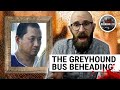 The Insane Story Of The Greyhound Bus Beheading The Bus Cannibal