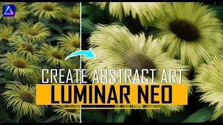 Luminar Neo Creating Abstract Art