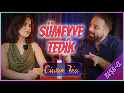 Ciwan Tea - Sümeyye Tedik | Beşa 8.