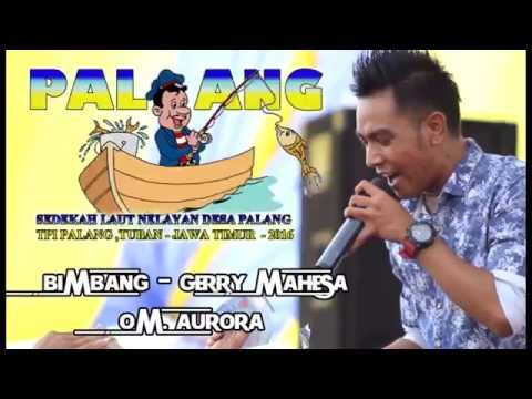 OM AURORA PALANG 2016 - BIMBANG - GERRY MAHESA