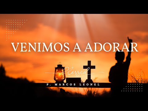 Venimos A Adorar - Padre Marcos Leonel