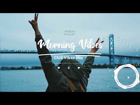 Morning Vibes - Chill Vibes Music Playlist 2022 - Santai Sejenak | Mood Booster Playlist