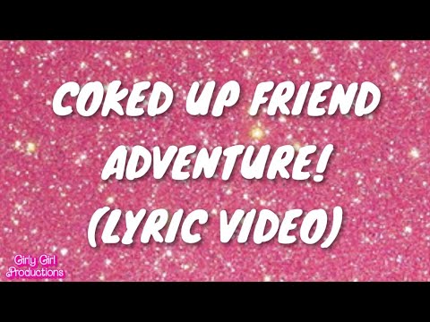 Coked up friend adventure (Lyric video)