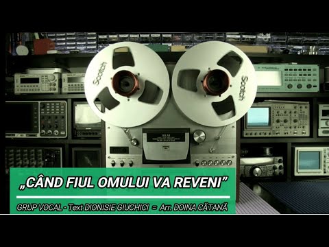 GRUP VOCAL - „CÂND FIUL OMULUI VA REVENI”