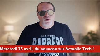 Annonce, Ce mercredi 15 avril nouvelle formule sur Actualia Tech !