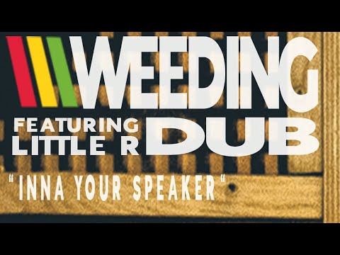 Weeding Dub - Inna Your Speaker feat. Little R