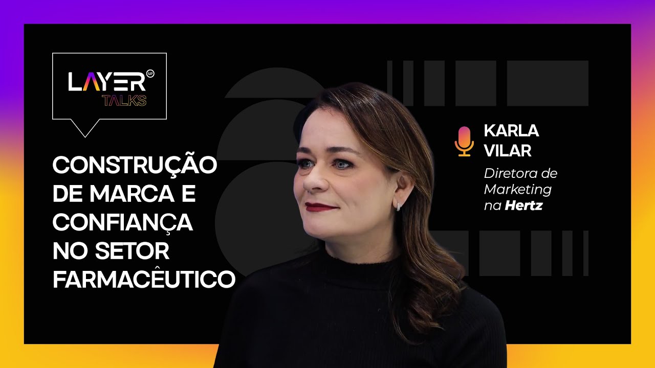 Construção de marca e confiança no setor farmacêutico | Hertz | Karla Vilar | Layer Talks #37