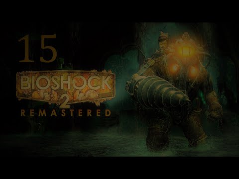 let's play Bioshock 2 Remastered Part 15