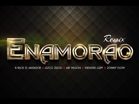 ENAMORADO REMIX / K-RLOS EL MATADOR FT LESCO ZIZOU/ EXENDER LQPF/ ZONNY FLOW/ MR WILSON
