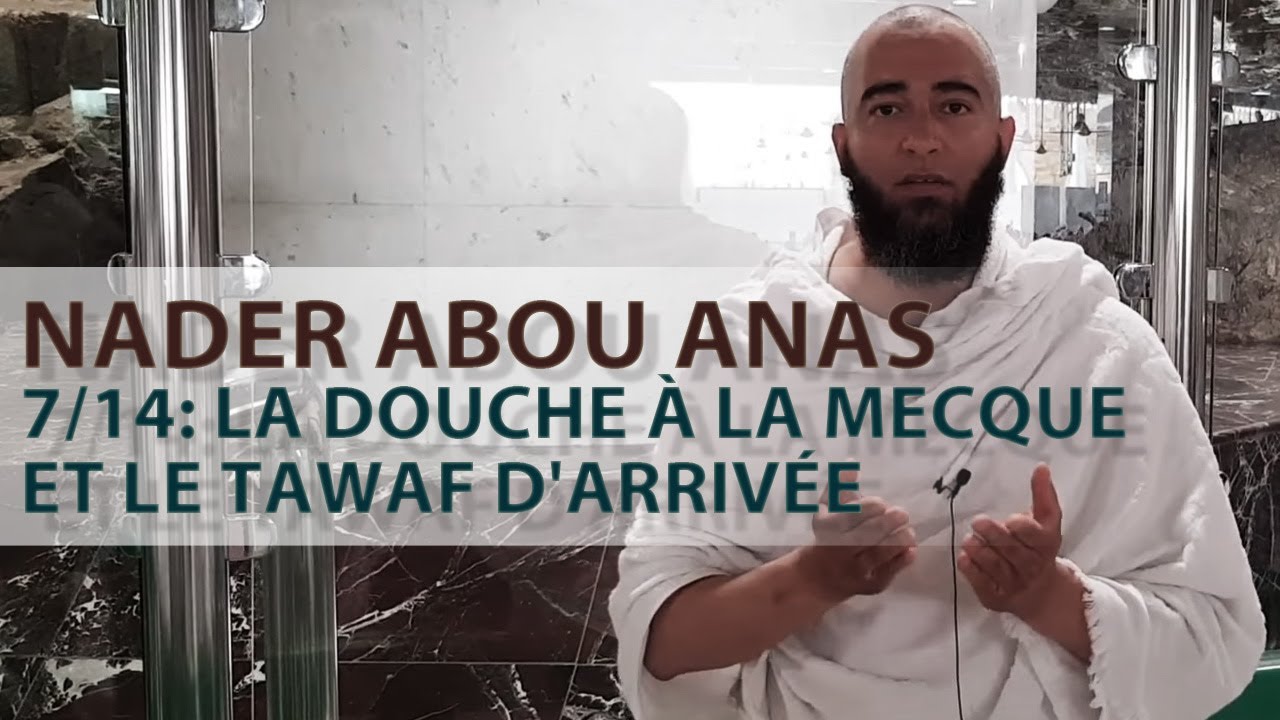 7/14: LA DOUCHE À LA MECQUE ET LE TAWAF D'ARRIVÉE - NADER ABOU ANAS