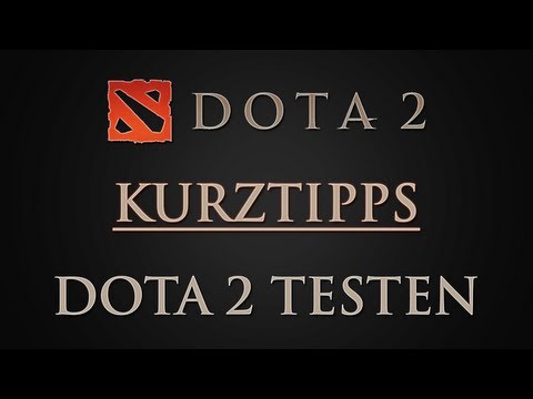 Dota 2 Kurztipps - DotA 2 Testen [german HD]