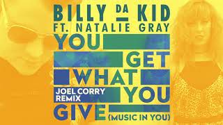 Billy Da Kid - You Get What You Give (Music In You) (Joel Corry Remix) video