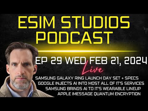 eSIM Studios Podcast Ep 29 | Samsung Galaxy Ring | Galaxy Wearable AI | Google Injects AI In Apps