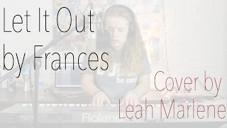 Let It Out by Frances (Live Cover by Leah Marlene)