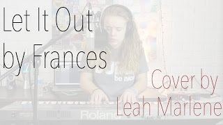 Let It Out by Frances (Live Cover by Leah Marlene)