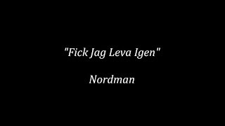 Fick Jag Leva Igen - Nordman (lyrics)
