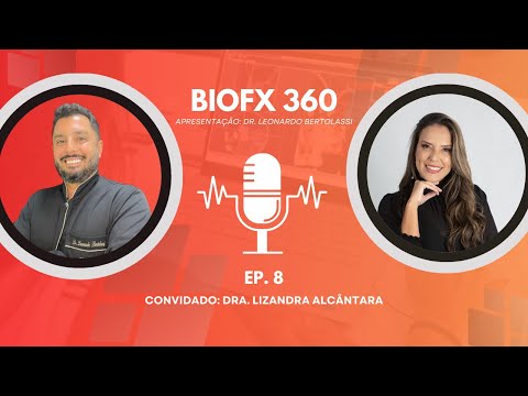 PODCAST BIOFX 360 - Episódio 8 - Dra. Lizandra  de Alcântara - Ortodontia, Invisalign e Odontologia