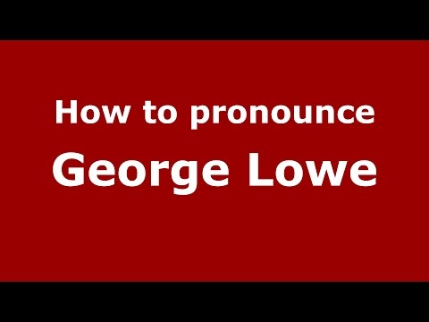 How to pronounce George Lowe (American English/US) - PronounceNames.com