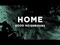Good Neighbours - Home (Lyrics) Good Neighbours - Home (Lyrics)