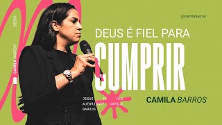 DEUS É FIEL PARA CUMPRIR | Camila Barros