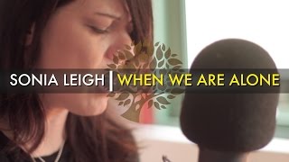 Sonia Leigh - &#39;When We Are Alone&#39; | UNDER THE APPLE TREE