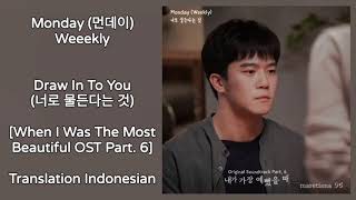 Monday(먼데이) Weeekly – Draw In To You (너로 물든다는 것) Lyrics When I Was The Most Beautiful OST Part. 6