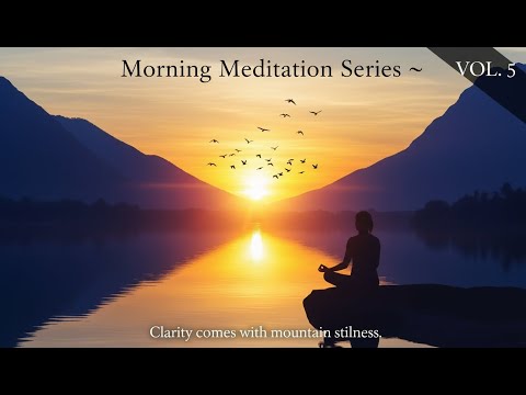 Morning Meditation Music - Volume 5 | Peaceful Sunrise Energy | Start Your Day Calm & Focused