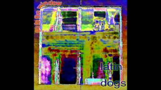 The Latin Dogs - Go To The Window
