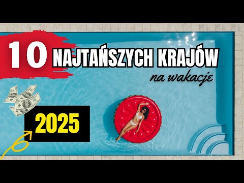10 NAJTAŃSZYCH krajów na wakacje w 2025!