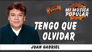 Tengo Que Olvidar -  Juan Gabriel - Con Letra (Video Lyric)