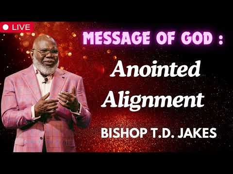 Anointed Alignment   Bishop T D  Jakes