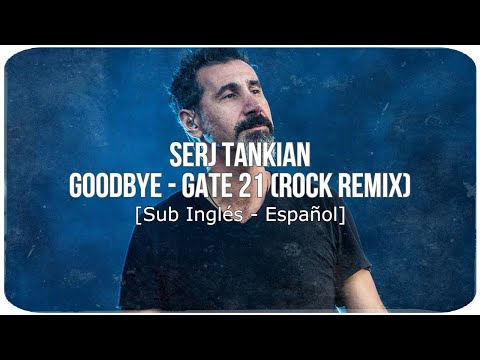 Serj Tankian | Goodbye - Gate 21 (Rock Remix) [Sub Inglés - Español]