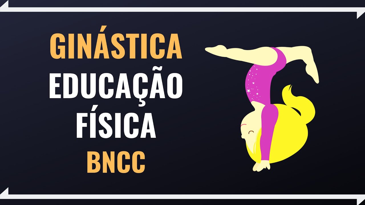 Ginástica na Educação Física e BNCC