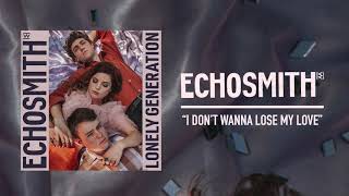 Echosmith - &quot;I Don&#39;t Wanna Lose My Love&quot; (Official Audio)