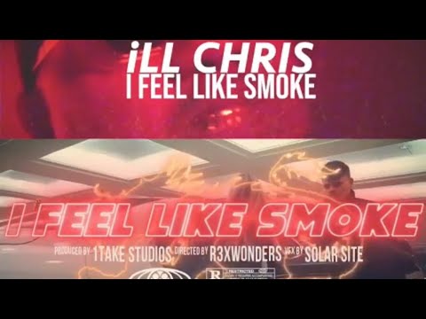 iLL Chris - I Feel Like Smoke (Official Video)