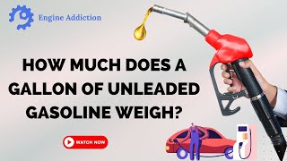How Much Does a Gallon of Unleaded Gasoline Weigh  Here's the Answer
