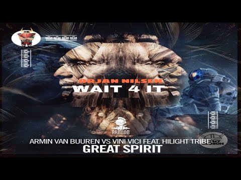 Armin van Buuren & Vini Vici & Hiligh Tribe vs Orjan Nilsen - Great Spirit vs Wait 4 It (AvB Mashup)