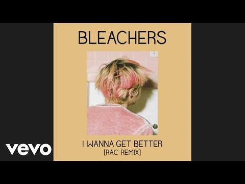 Bleachers - I Wanna Get Better (Rac Mix)[Audio]