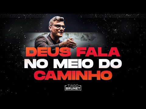 Tiago Brunet - Deus fala no meio do caminho