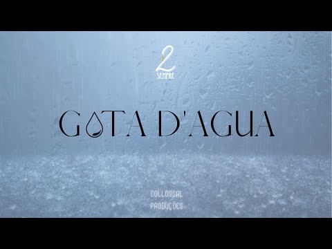 2LSempre - Gota d'água | COLLOSSAL PRODUÇÕES