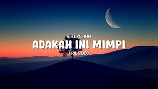 Download lagu REEDZWANN - ADAKAH INI MIMPI (LIRIK VIDEO) mp3