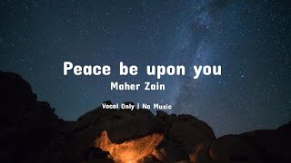Download lagu Peace be upon you Nasheed | Lyrics | Vocal Only |  Maher Zain mp3