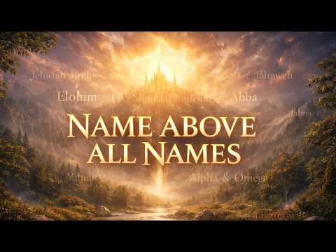 The Name Above All Names | A Worship Song Exalting God by His different Names